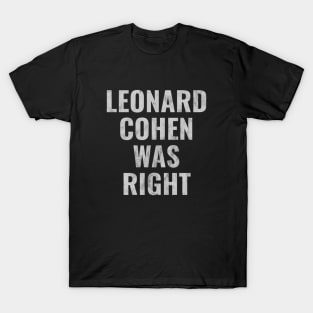 Leonard Cohen Was Right T-Shirt